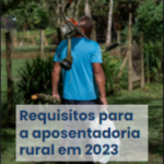 Requisitos para a aposentadoria rural em 2023