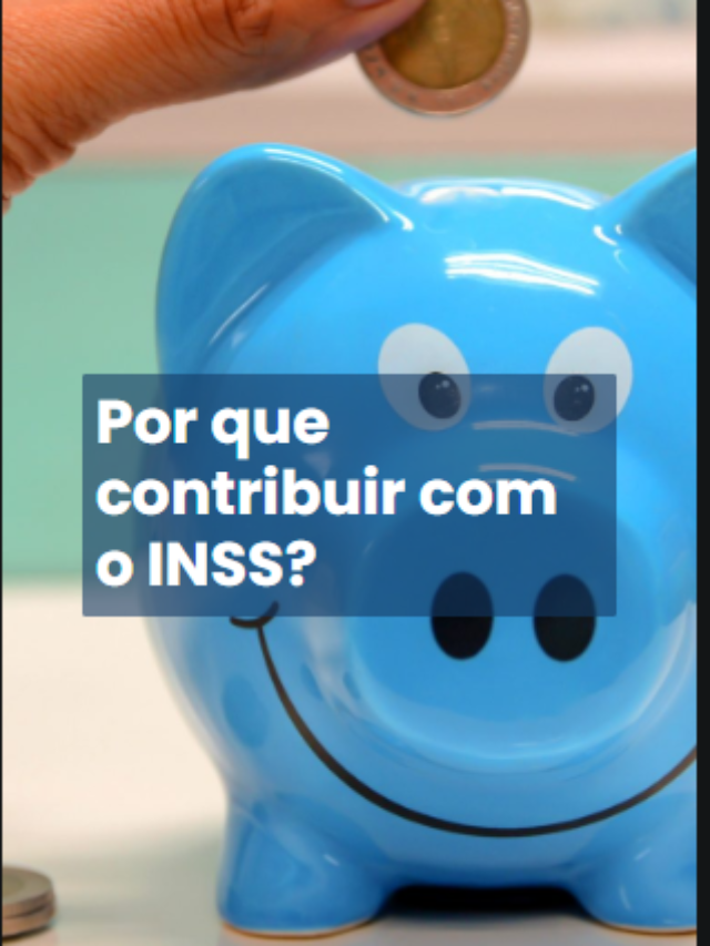 Por que contribuir com o INSS?